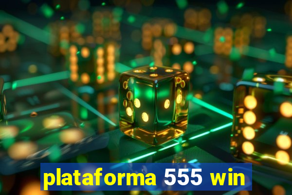 plataforma 555 win